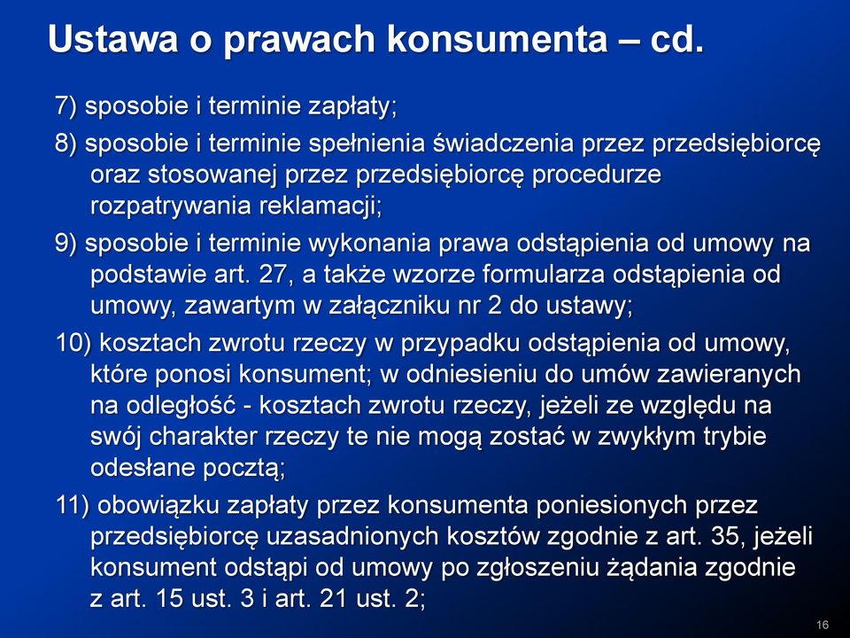 27, a także wzorze formularza odstąpienia od umowy, zawartym w załączniku nr 2 do ustawy; 10) kosztach zwrotu rzeczy w przypadku odstąpienia od umowy, które ponosi konsument; w odniesieniu do umów