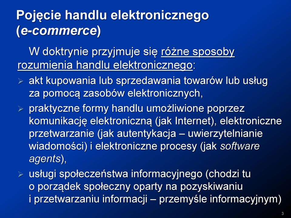 (jak Internet), elektroniczne przetwarzanie (jak autentykacja uwierzytelnianie wiadomości) i elektroniczne procesy (jak software agents),