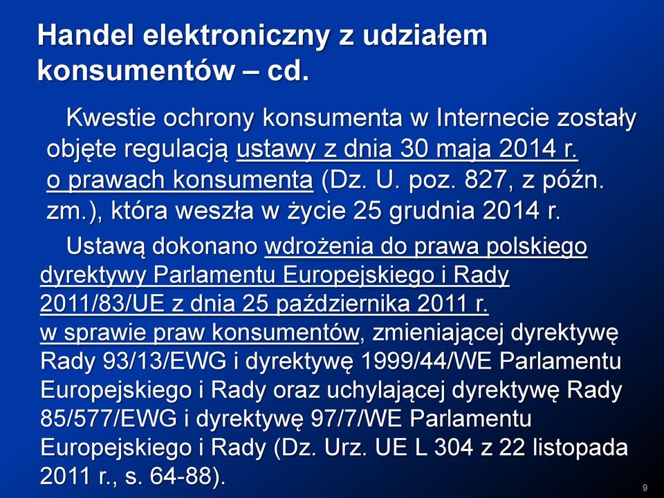 Ustawą dokonano wdrożenia do prawa polskiego dyrektywy Parlamentu Europejskiego i Rady 2011/83/UE z dnia 25 października 2011 r.