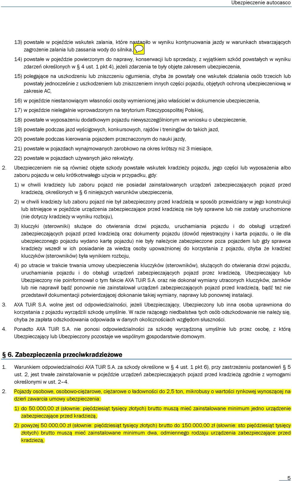 1 pkt 4), jeżeli zdarzenia te były objęte zakresem ubezpieczenia, 15) polegające na uszkodzeniu lub zniszczeniu ogumienia, chyba że powstały one wskutek działania osób trzecich lub powstały