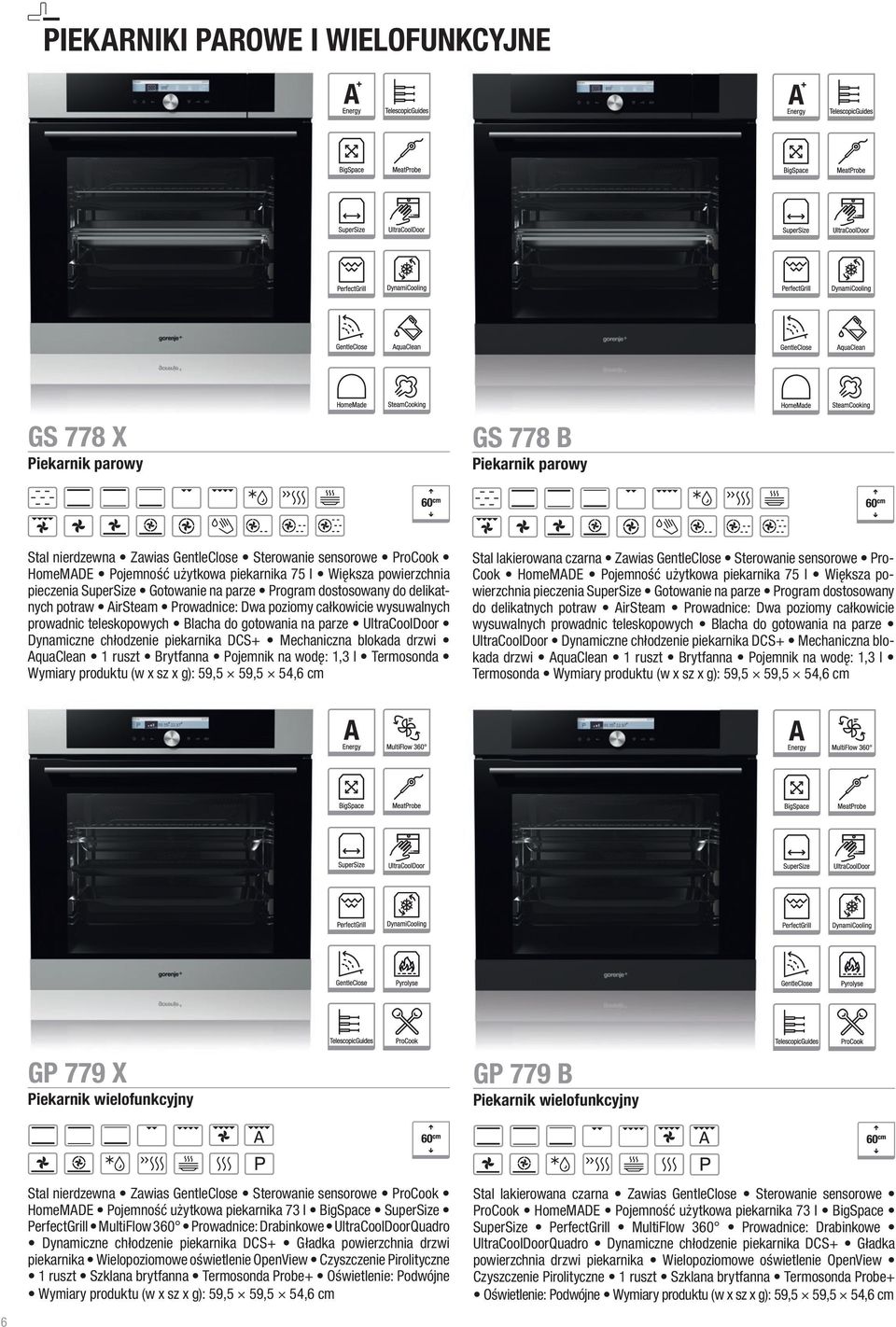 gotowania na parze UltraCoolDoor Dynamiczne chłodzenie piekarnika DCS+ Mechaniczna blokada drzwi AquaClean 1 ruszt Brytfanna Pojemnik na wodę: 1,3 l Termosonda Wymiary produktu (w x sz x g): 59,5