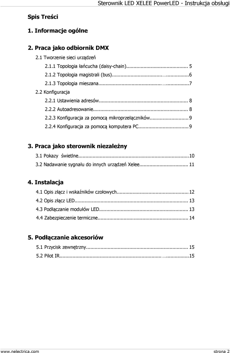 Praca jako sterownik niezależny 3.1 Pokazy świetlne...10 3.2 Nadawanie sygnału do innych urządzeń Xelee... 11 4. Instalacja 4.1 Opis złącz i wskaźników czołowych...12 4.2 Opis złącz LED.