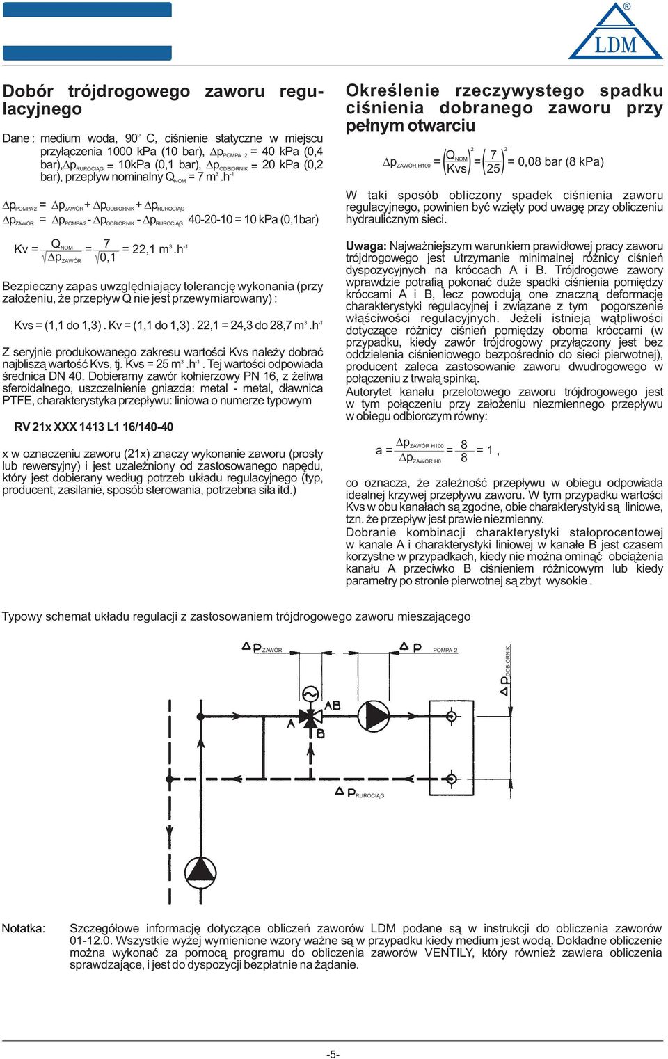 h p POMPA = p ZAWÓR+ p ODBIORNIK+ prurociąg p = p - p - p -0-0 = 0 kpa (0,bar) Bezpieczny zapas uwzględniający tlerancję wyknania (przy załżeniu, że przepływ Q nie jest przewymiarwany) : Kvs=(,d,).