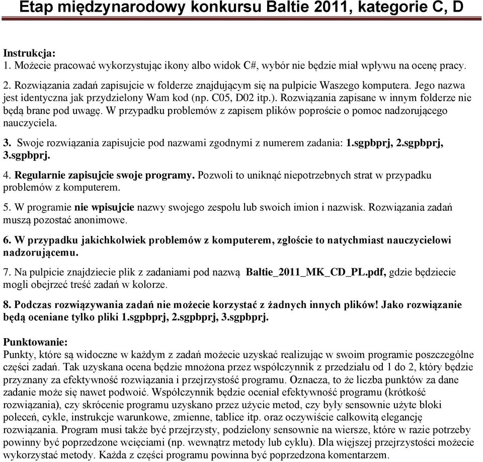 Rozwiązania zapisane w innym folderze nie będą brane pod uwagę. W przypadku problemów z zapisem plików poproście o pomoc nadzorującego nauczyciela. 3.