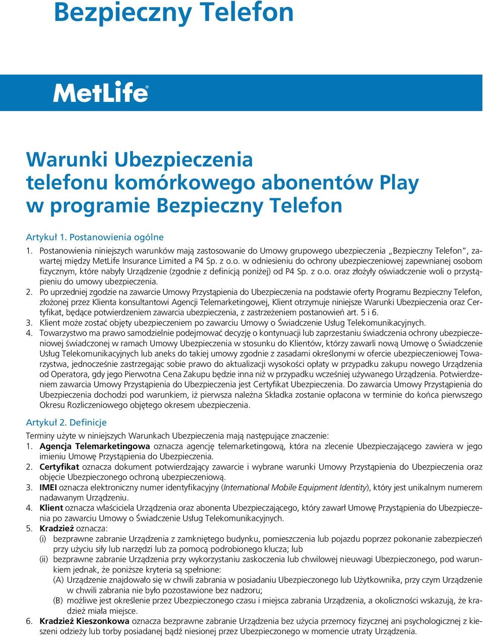 z o.o. oraz złożyły oświadczenie woli o przystąpieniu do umowy ubezpieczenia. 2.