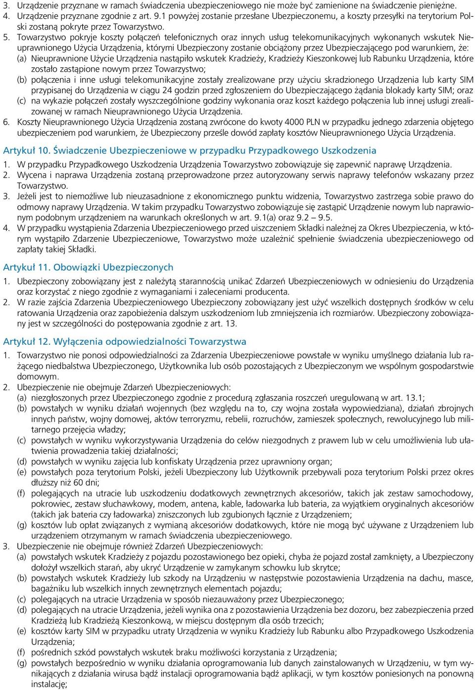 Towarzystwo pokryje koszty połączeń telefonicznych oraz innych usług telekomunikacyjnych wykonanych wskutek Nieuprawnionego Użycia Urządzenia, którymi Ubezpieczony zostanie obciążony przez