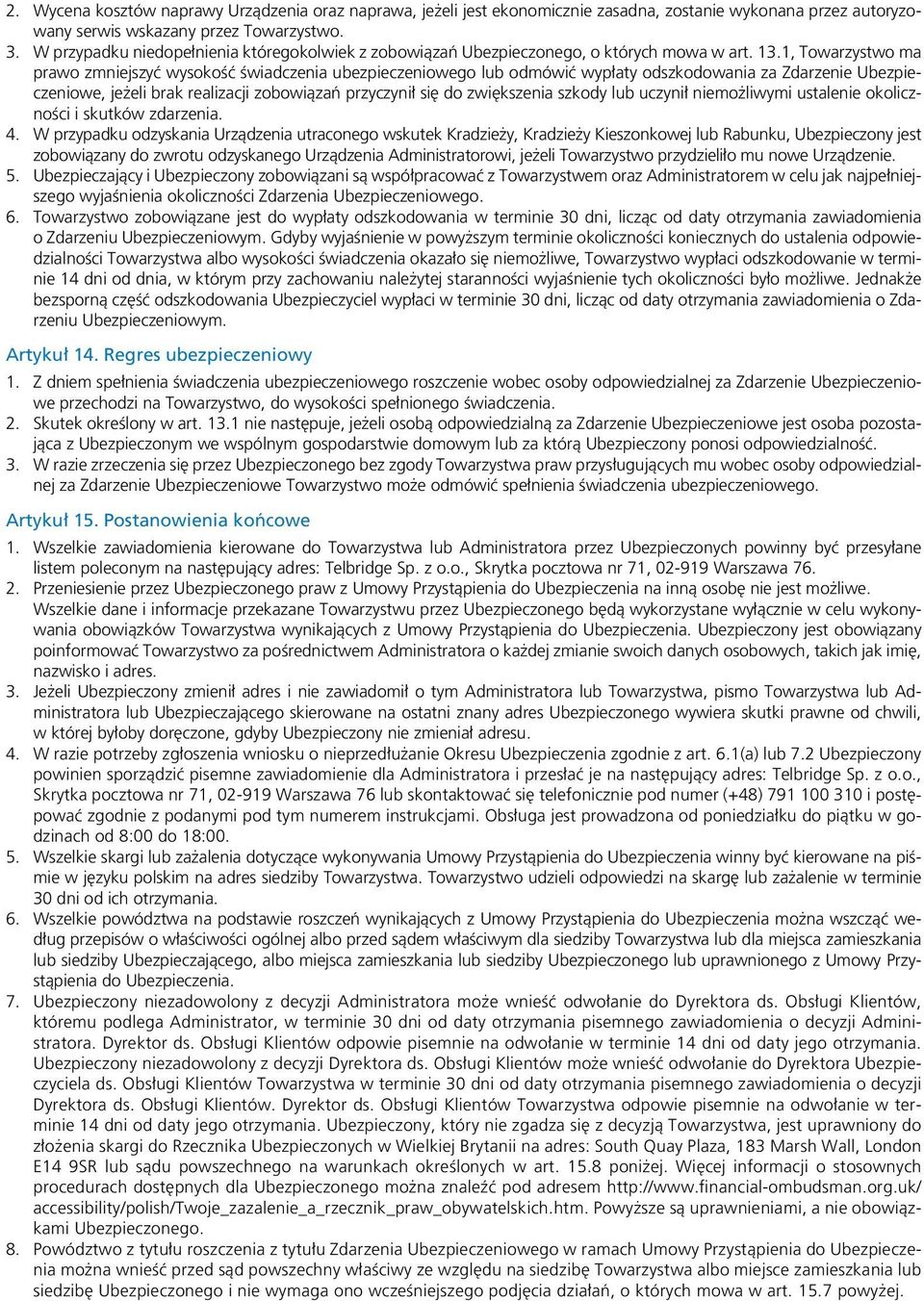 1, Towarzystwo ma prawo zmniejszyć wysokość świadczenia ubezpieczeniowego lub odmówić wypłaty odszkodowania za Zdarzenie Ubezpieczeniowe, jeżeli brak realizacji zobowiązań przyczynił się do