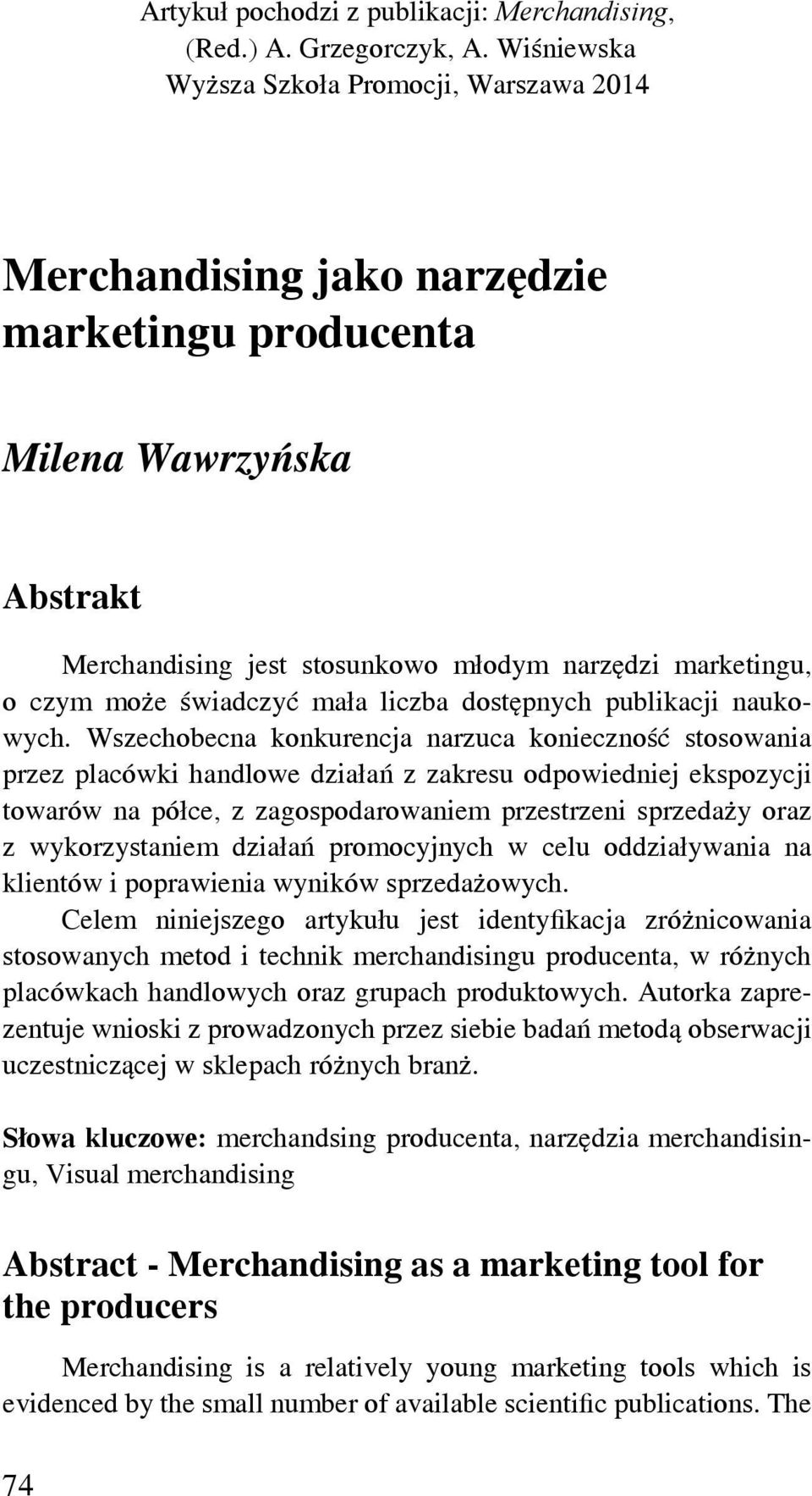 świadczyć mała liczba dostępnych publikacji naukowych.