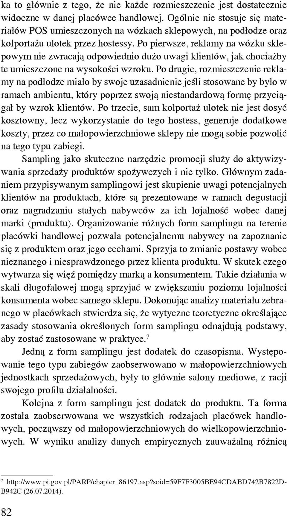 Po pierwsze, reklamy na wózku sklepowym nie zwracają odpowiednio dużo uwagi klientów, jak chociażby te umieszczone na wysokości wzroku.