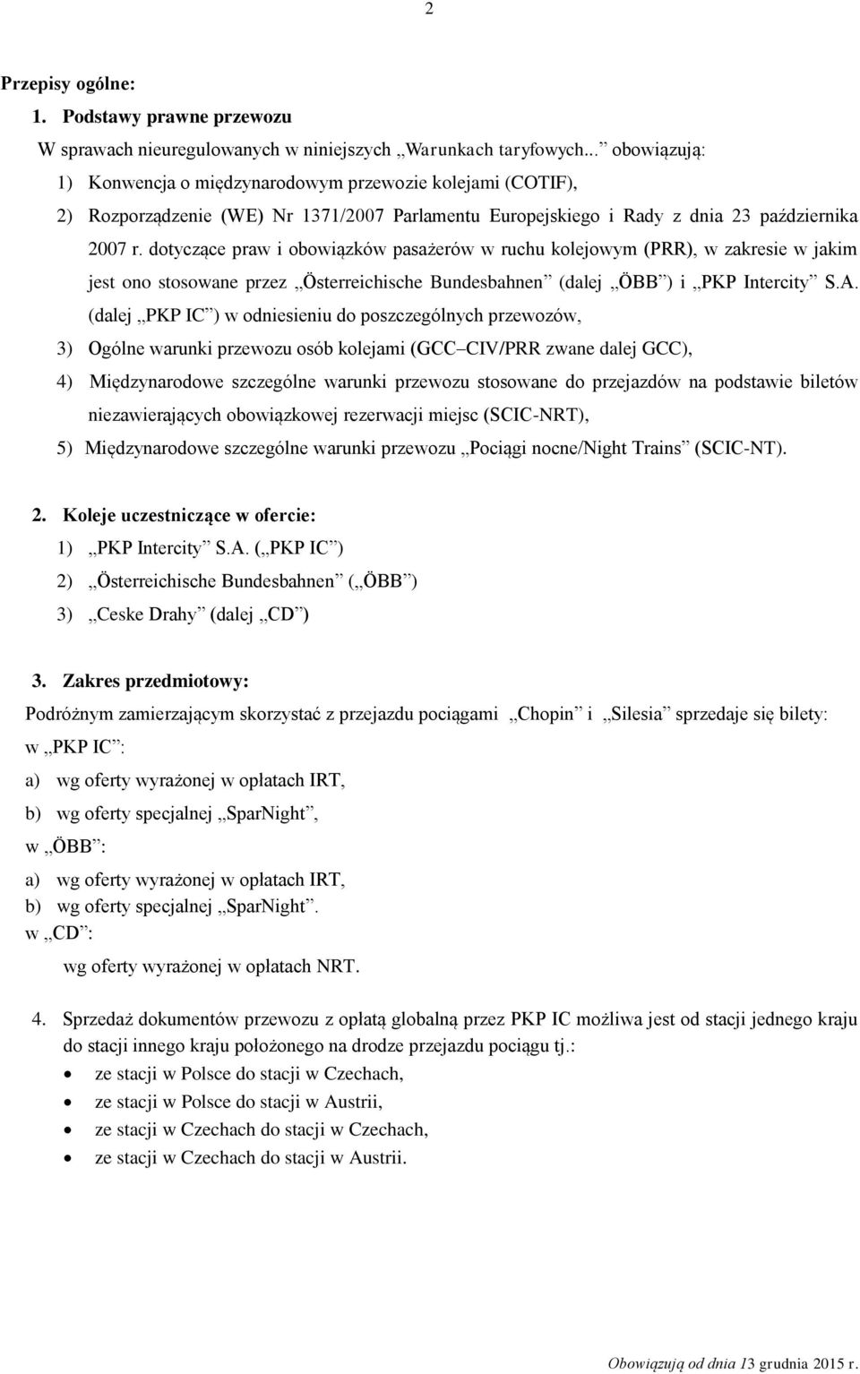 dotyczące praw i obowiązków pasażerów w ruchu kolejowym (PRR), w zakresie w jakim jest ono stosowane przez Österreichische Bundesbahnen (dalej ÖBB ) i PKP Intercity S.A.