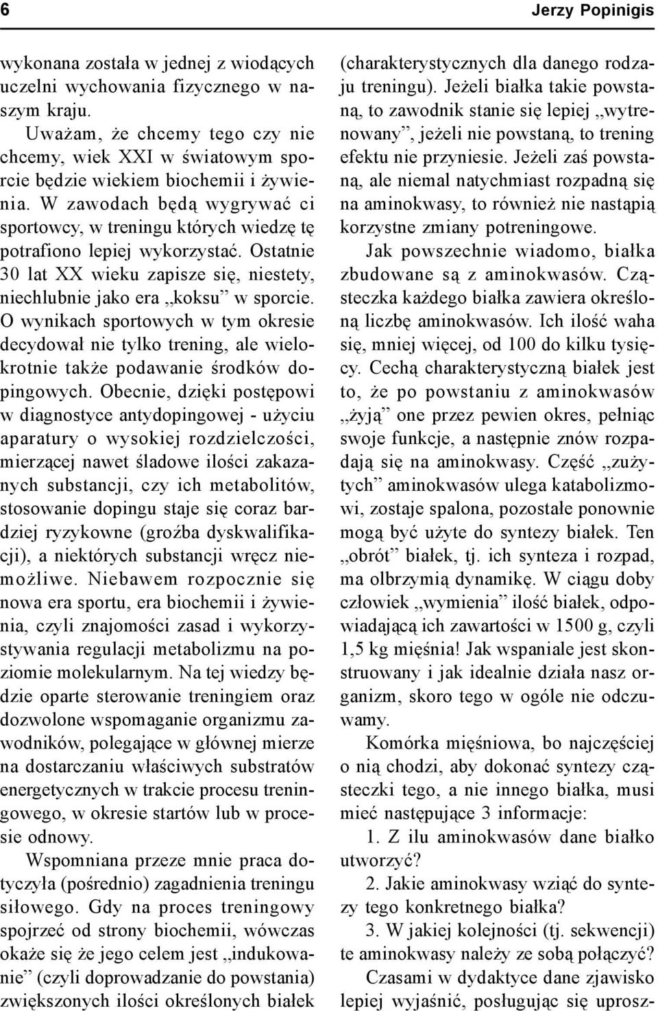 O wynikach sportowych w tym okresie decydował nie tylko trening, ale wielokrotnie także podawanie środków dopingowych.