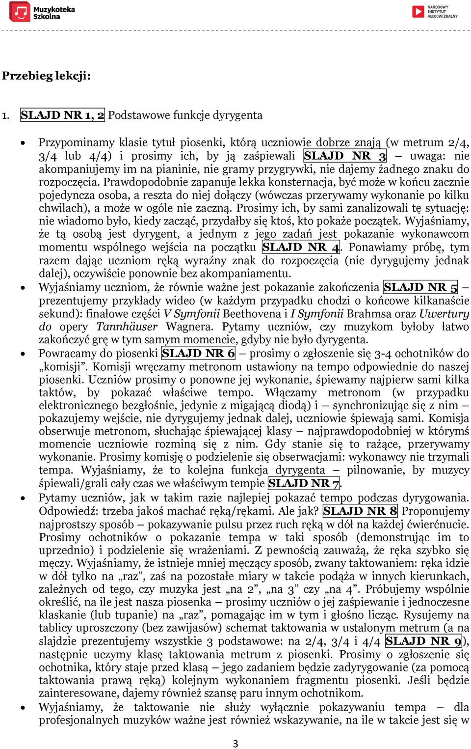 akompaniujemy im na pianinie, nie gramy przygrywki, nie dajemy żadnego znaku do rozpoczęcia.