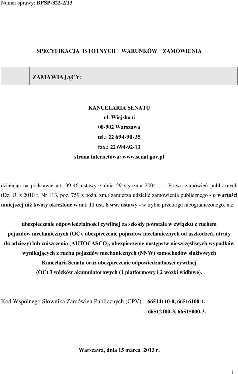 ) zamierza udzielić zamówienia publicznego - o wartości mniejszej niż kwoty określone w art. 11 ust. 8 ww.