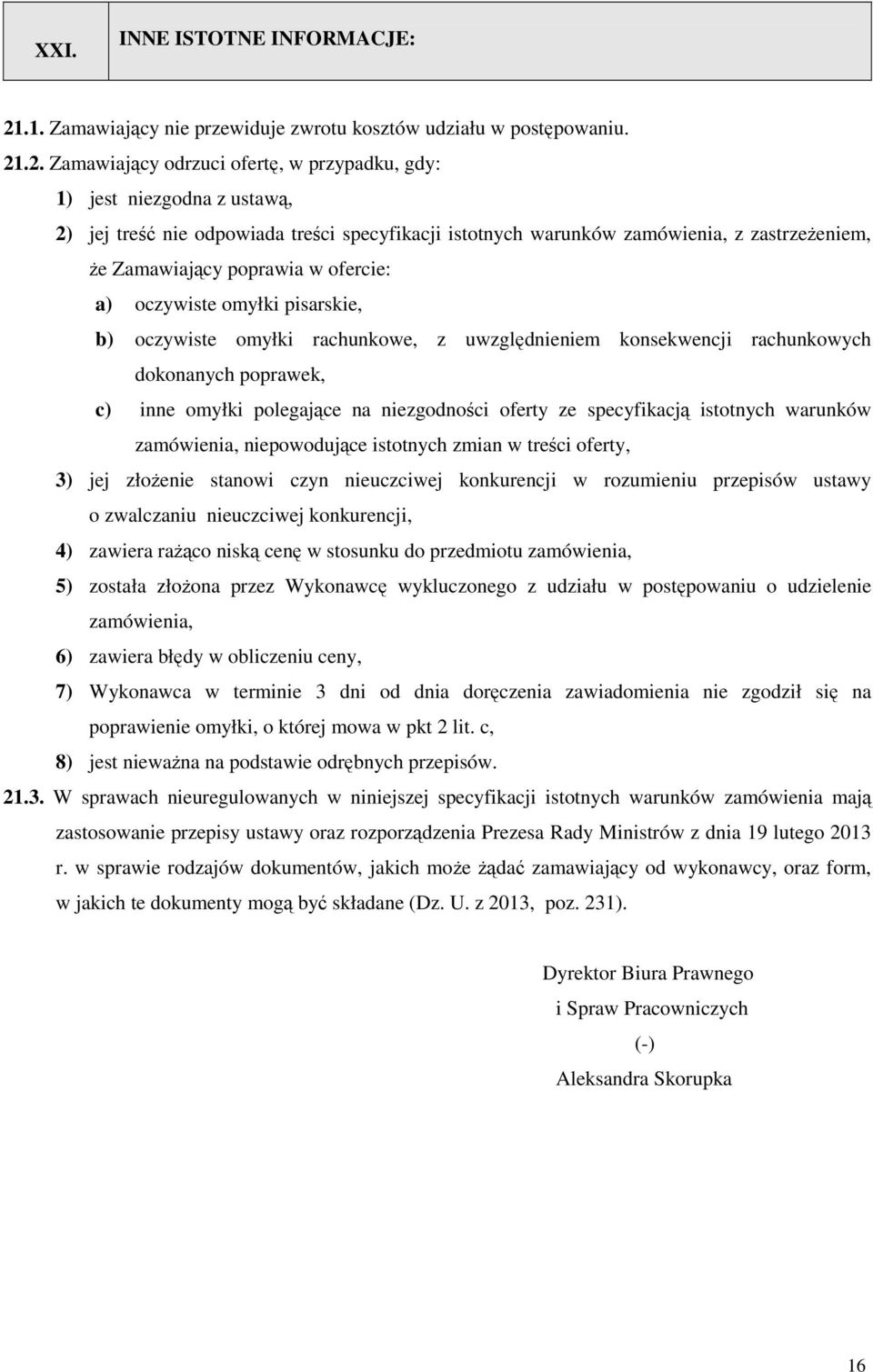 .2. Zamawiający odrzuci ofertę, w przypadku, gdy: 1) jest niezgodna z ustawą, 2) jej treść nie odpowiada treści specyfikacji istotnych warunków zamówienia, z zastrzeżeniem, że Zamawiający poprawia w