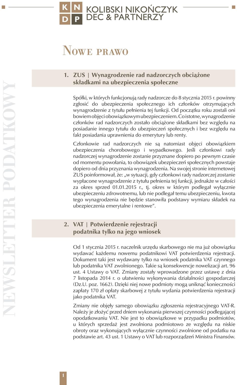 Co istotne, wynagrodzenie członków rad nadzorczych zostało obciążone składkami bez względu na posiadanie innego tytułu do ubezpieczeń społecznych i bez względu na fakt posiadania uprawnienia do