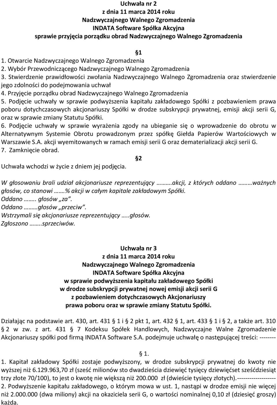 Stwierdzenie prawidłowości zwołania Nadzwyczajnego Walnego Zgromadzenia oraz stwierdzenie jego zdolności do podejmowania uchwał 4. Przyjęcie porządku obrad Nadzwyczajnego Walnego Zgromadzenia 5.