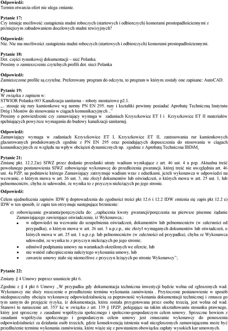 Nie ma możliwości zastąpienia studni roboczych (startowych i odbiorczych) komorami prostopadłościennymi. Pytanie 18: Dot. części rysunkowej dokumentacji sieć Polanka.