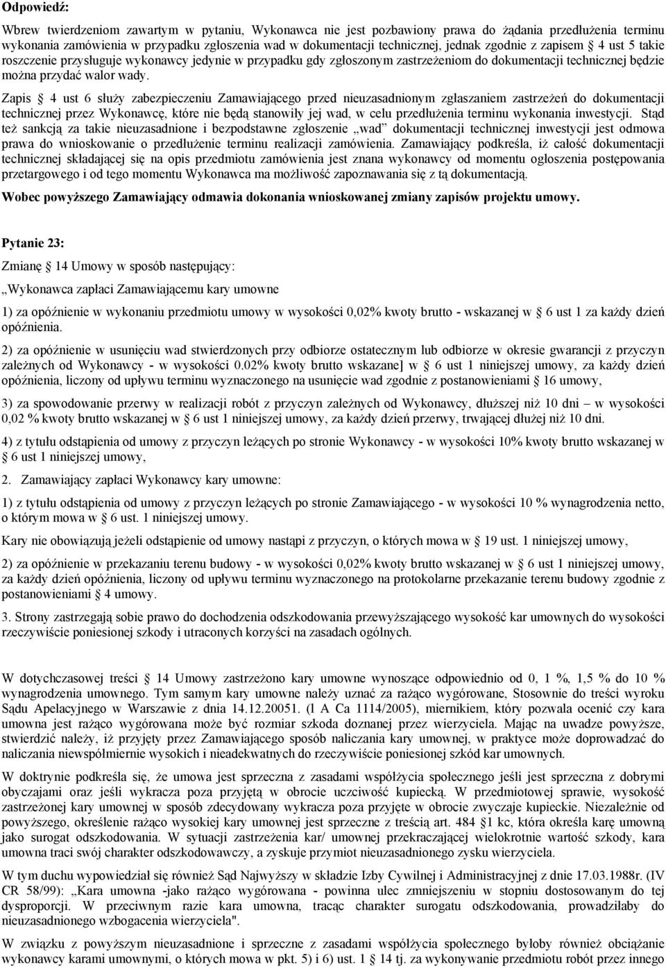 Zapis 4 ust 6 służy zabezpieczeniu Zamawiającego przed nieuzasadnionym zgłaszaniem zastrzeżeń do dokumentacji technicznej przez Wykonawcę, które nie będą stanowiły jej wad, w celu przedłużenia