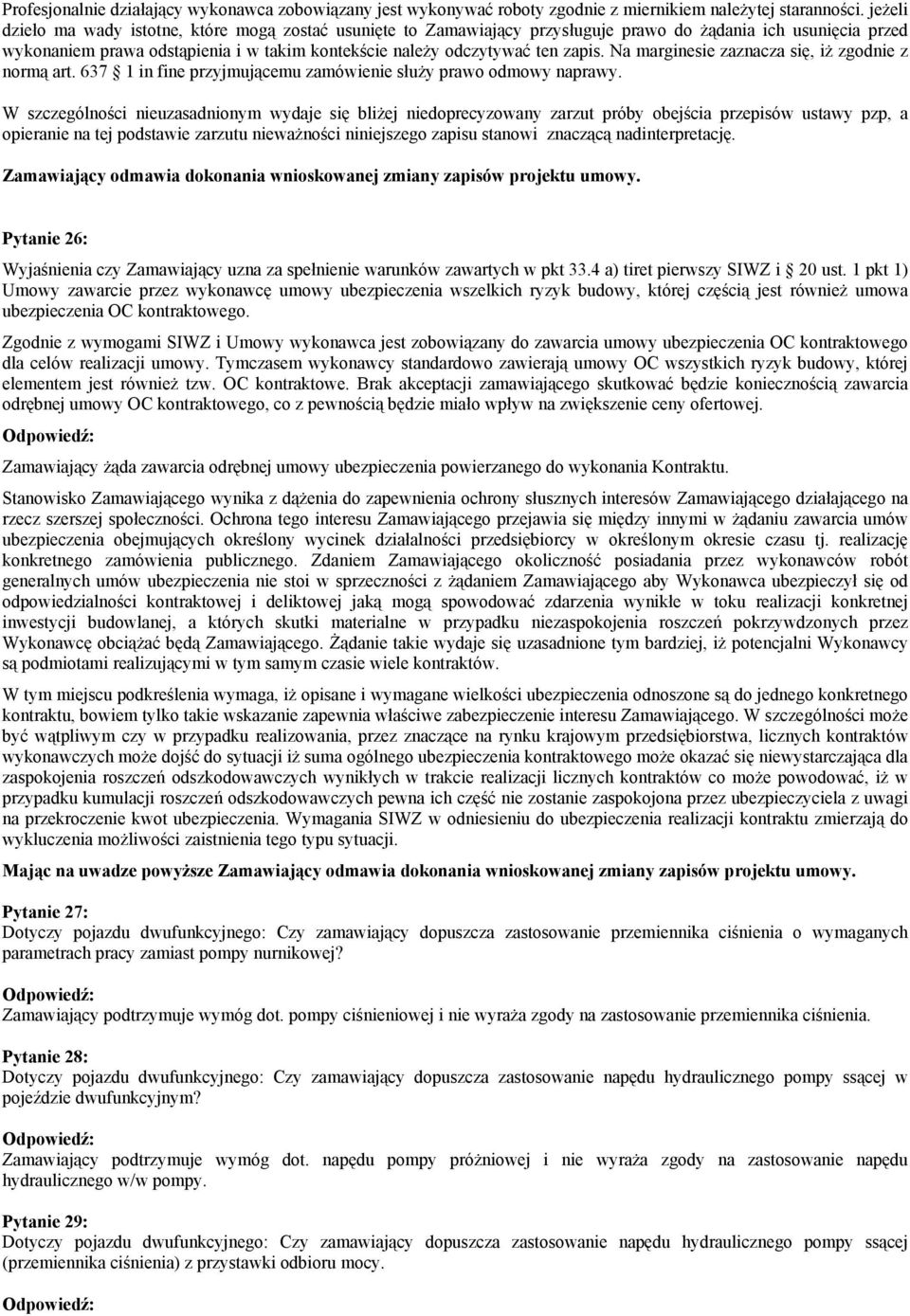 Na marginesie zaznacza się, iż zgodnie z normą art. 637 1 in fine przyjmującemu zamówienie służy prawo odmowy naprawy.