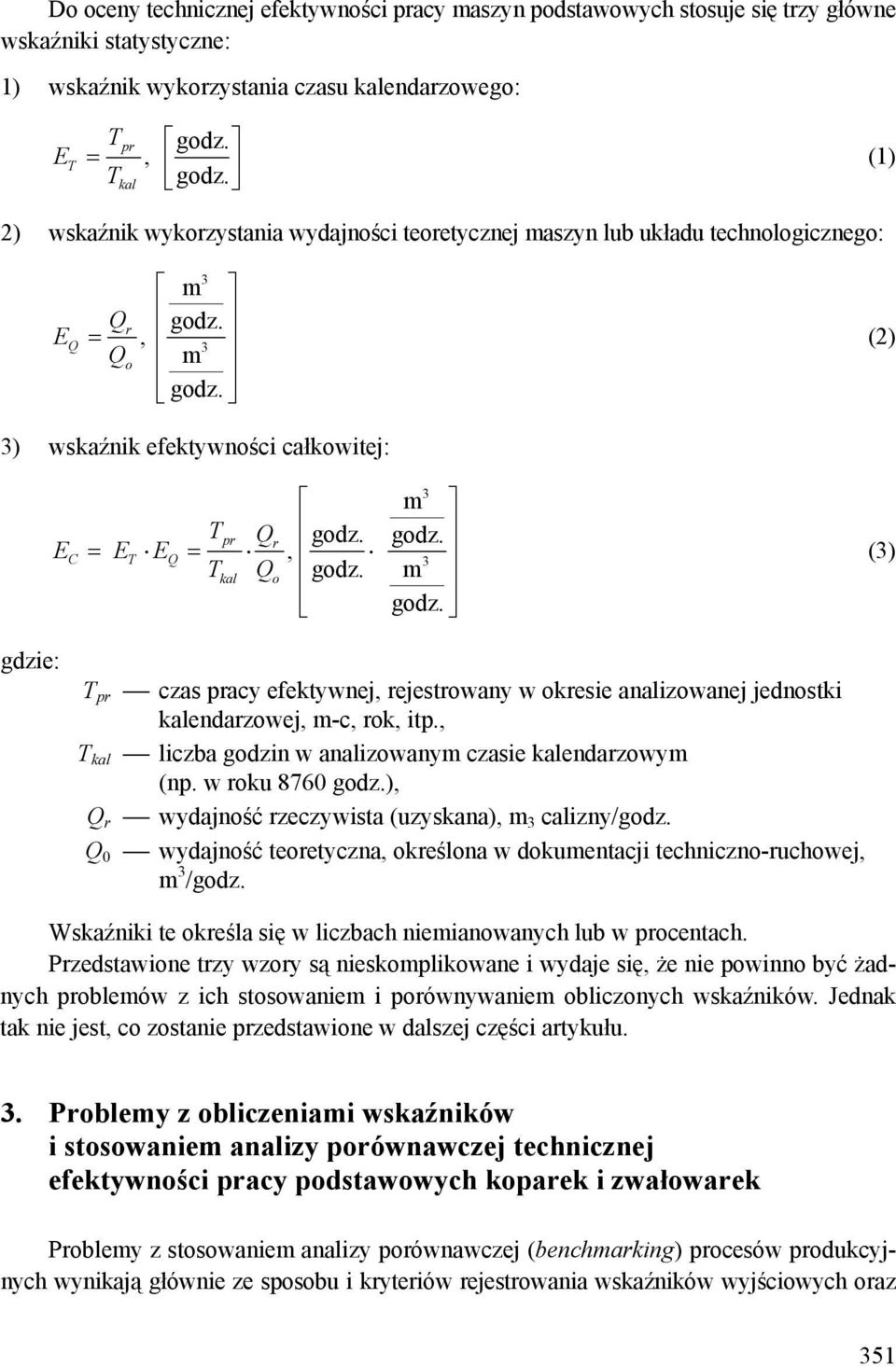 EC = ET EQ =, Tkal Qo godz. 3 m godz. 3 m godz. (3) gdzie: T pr czas pracy efektywnej, rejestrowany w okresie analizowanej jednostki kalendarzowej, m-c, rok, itp.