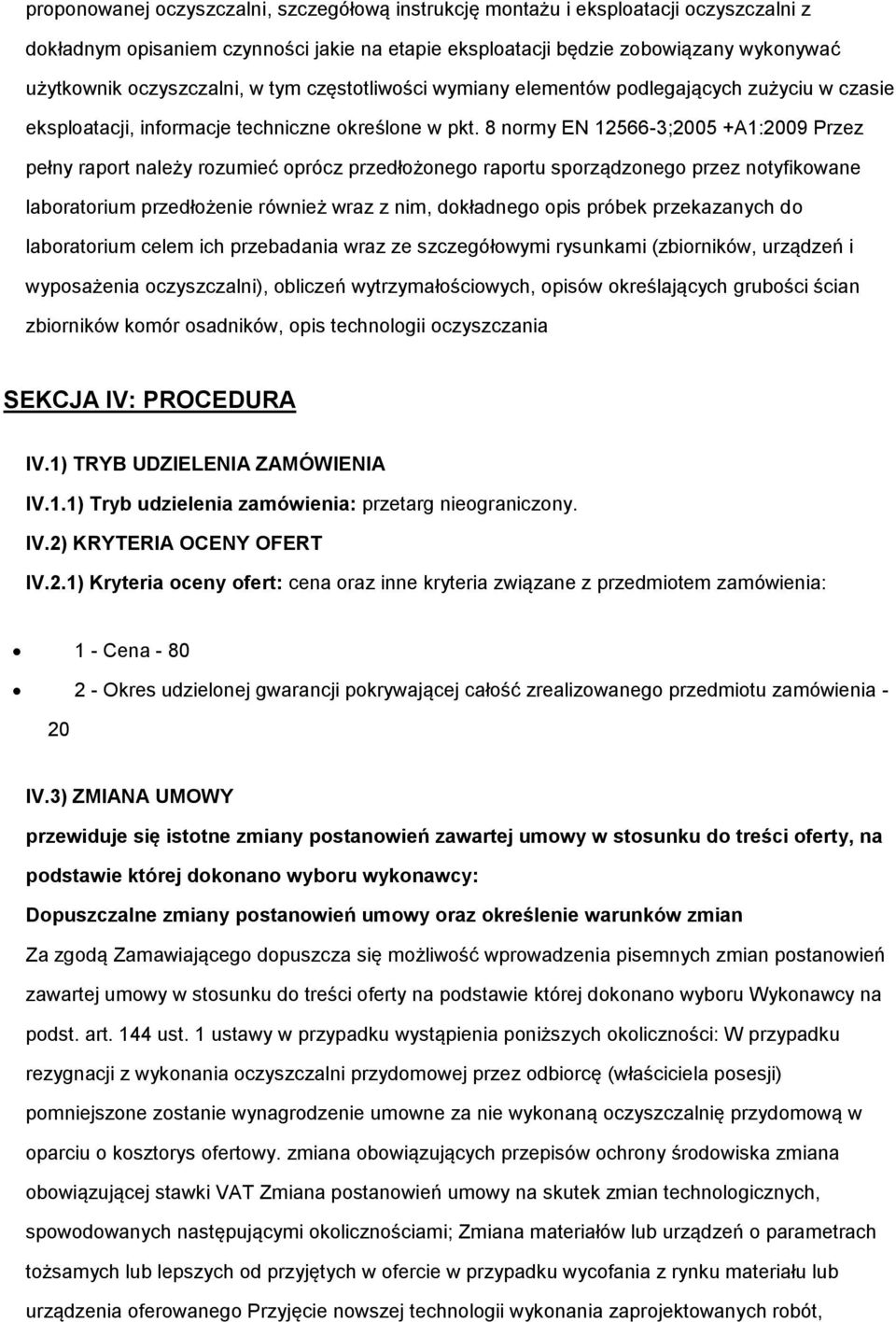 8 normy EN 12566-3;2005 +A1:2009 Przez pełny raport należy rozumieć oprócz przedłożonego raportu sporządzonego przez notyfikowane laboratorium przedłożenie również wraz z nim, dokładnego opis próbek