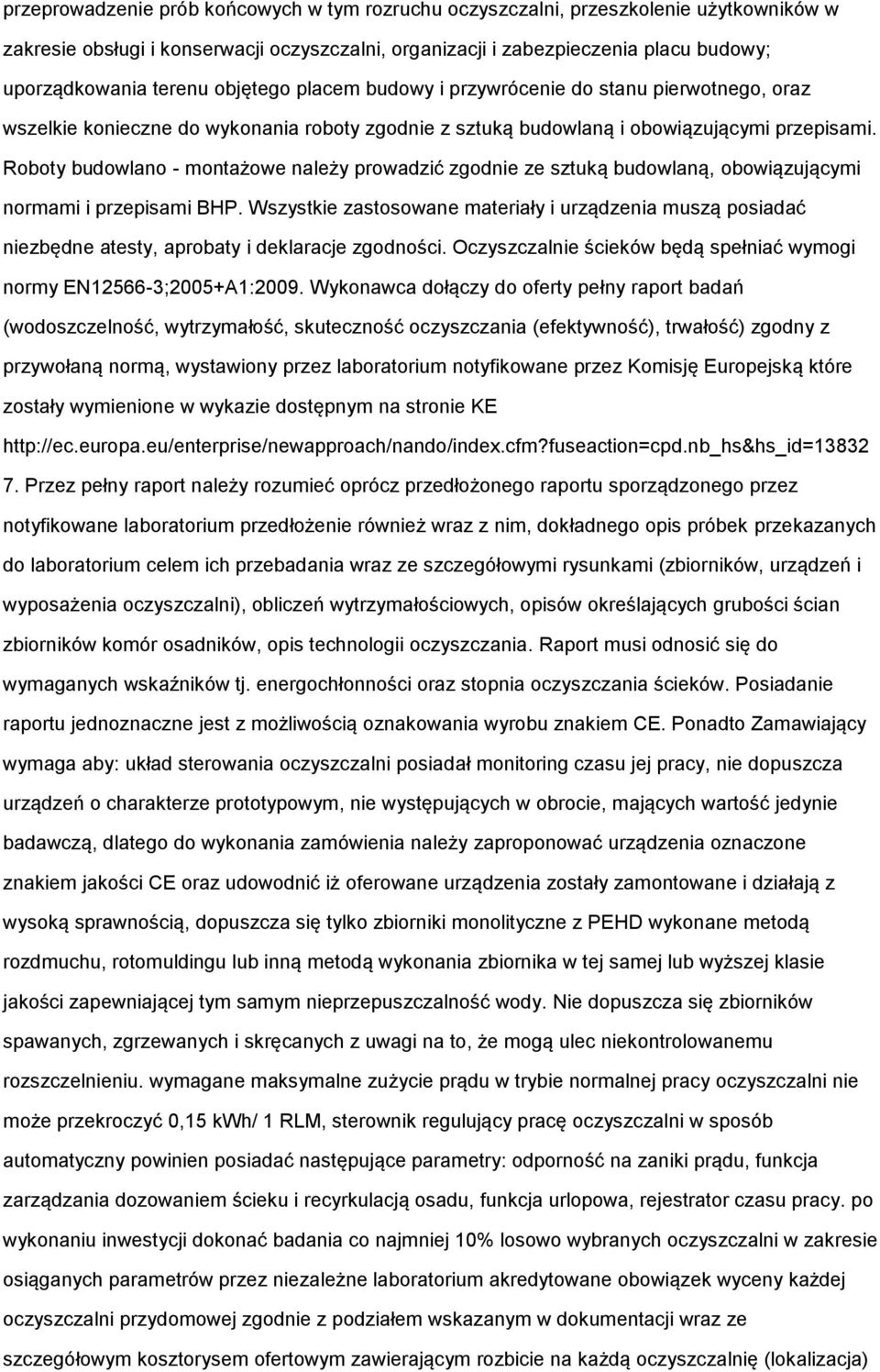 Roboty budowlano - montażowe należy prowadzić zgodnie ze sztuką budowlaną, obowiązującymi normami i przepisami BHP.