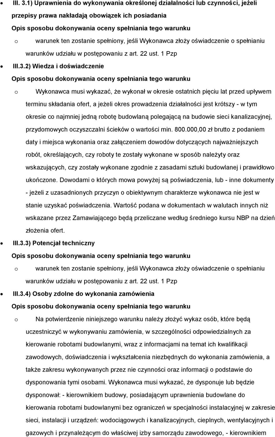 zostanie spełniony, jeśli Wykonawca złoży oświadczenie o spełnianiu warunków udziału w postępowaniu z art. 22 ust. 1 Pzp III.3.