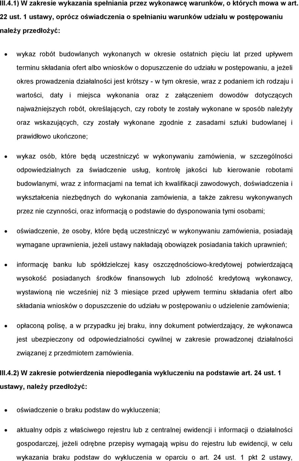 albo wniosków o dopuszczenie do udziału w postępowaniu, a jeżeli okres prowadzenia działalności jest krótszy - w tym okresie, wraz z podaniem ich rodzaju i wartości, daty i miejsca wykonania oraz z