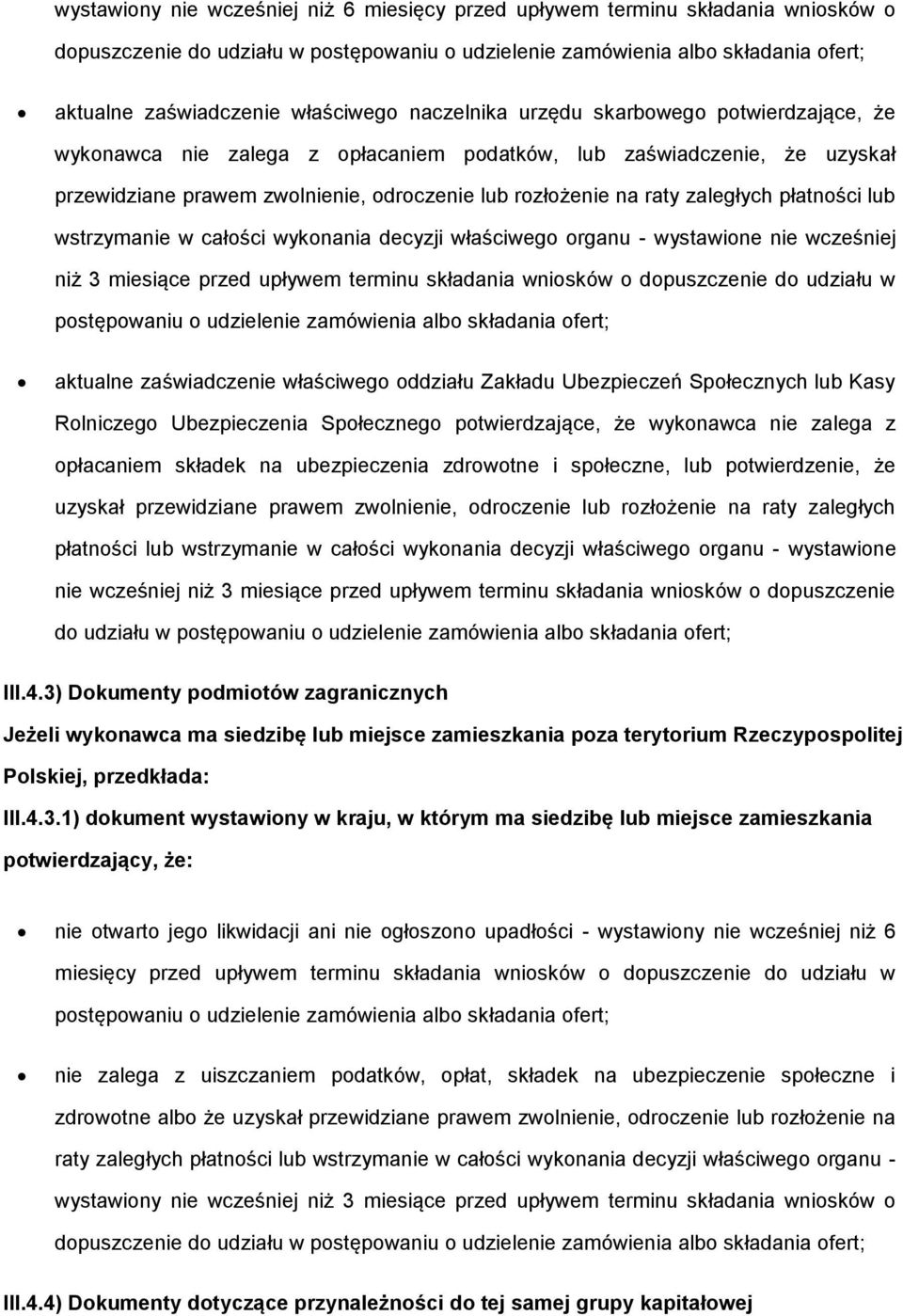 zaległych płatności lub wstrzymanie w całości wykonania decyzji właściwego organu - wystawione nie wcześniej niż 3 miesiące przed upływem terminu składania wniosków o dopuszczenie do udziału w