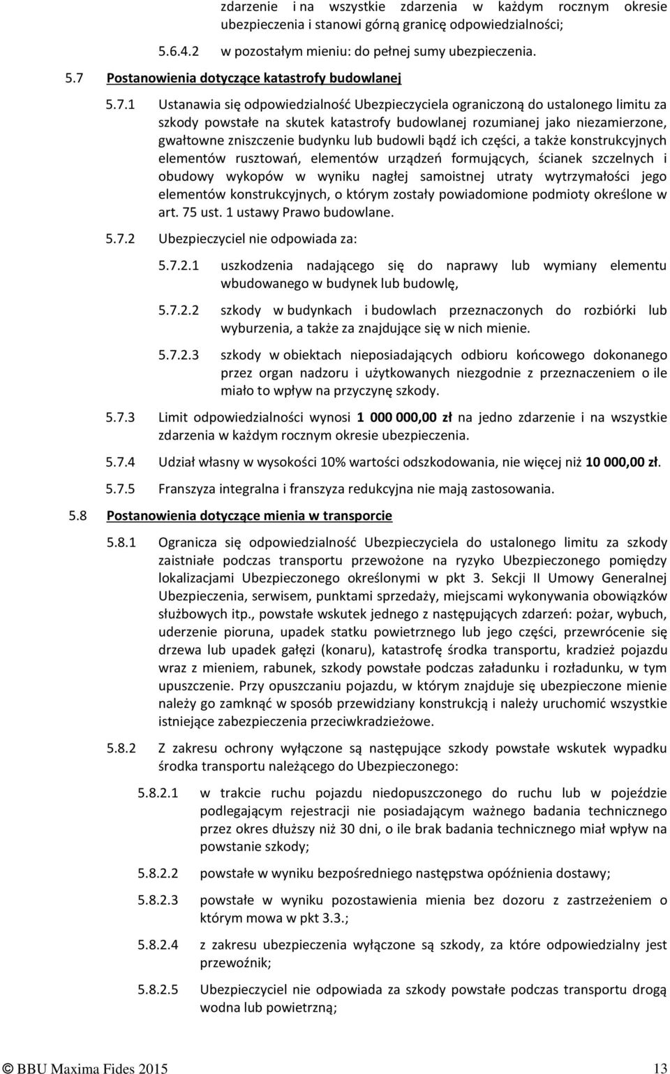 budowli bądź ich części, a także konstrukcyjnych elementów rusztowań, elementów urządzeń formujących, ścianek szczelnych i obudowy wykopów w wyniku nagłej samoistnej utraty wytrzymałości jego