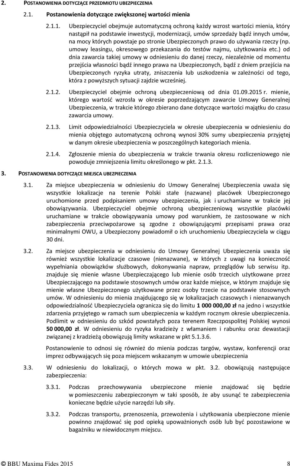 1. Ubezpieczyciel obejmuje automatyczną ochroną każdy wzrost wartości mienia, który nastąpił na podstawie inwestycji, modernizacji, umów sprzedaży bądź innych umów, na mocy których powstaje po