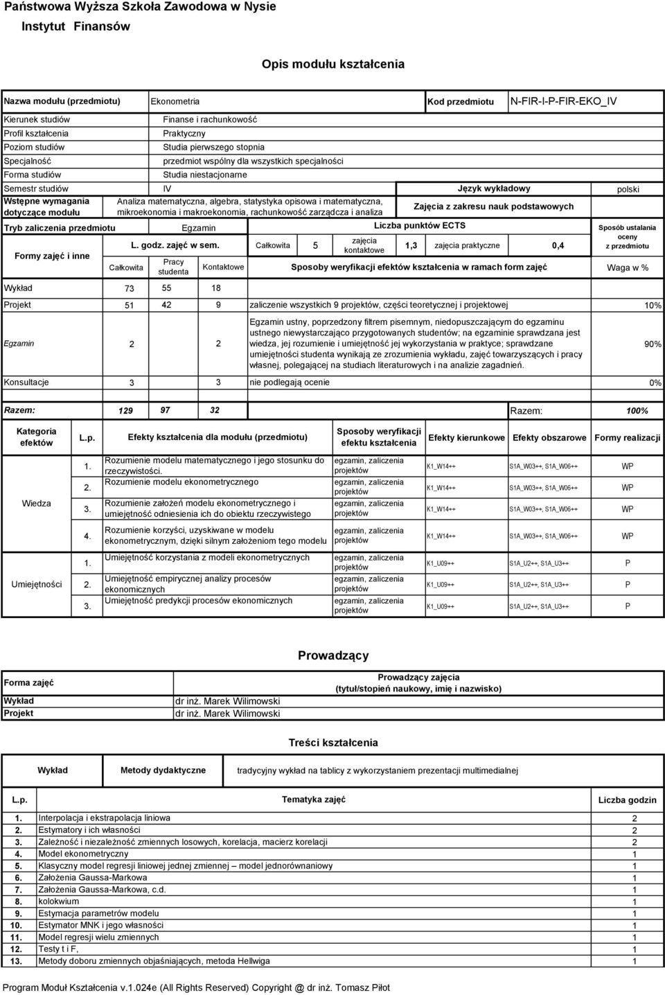 55 8 N-FIR-I-P-FIR-EKO_IV 5 9 zaliczenie wszystkich 9 projektów, części teoretycznej i projektowej 0% Egzamin ustny, poprzedzony filtrem pisemnym, niedopuszczającym do egzaminu ustnego