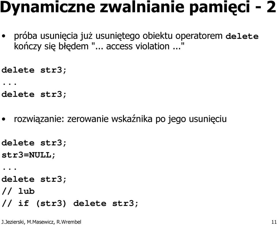 .. delete str3; rozwiązanie: zerowanie wskaźnika po jego usunięciu delete str3;
