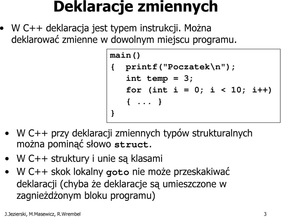 .. } } W C++ przy deklaracji zmiennych typów strukturalnych można pominąć słowo struct.