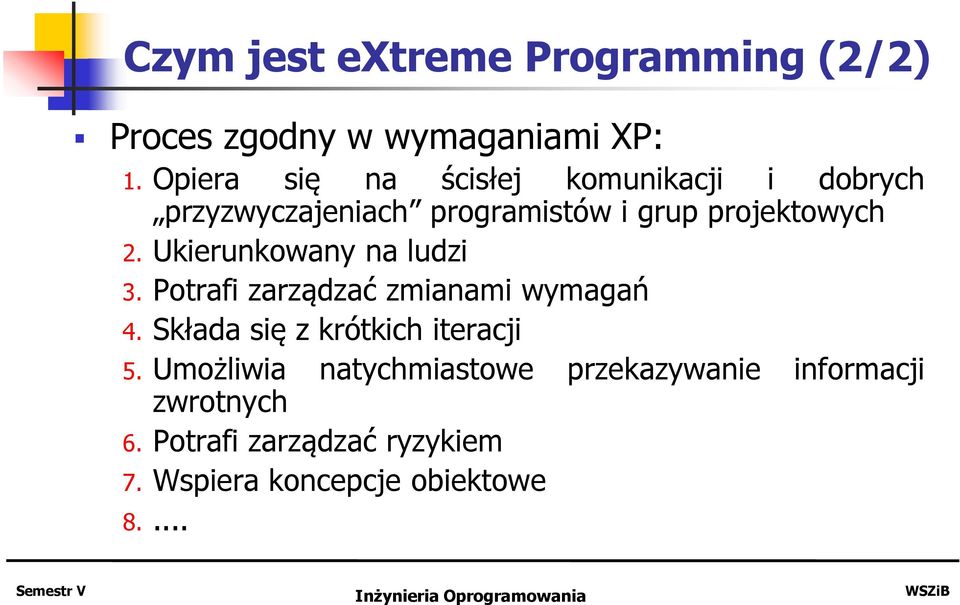 Ukierunkowany na ludzi 3. Potrafi zarządzać zmianami wymagań 4. Składa się z krótkich iteracji 5.