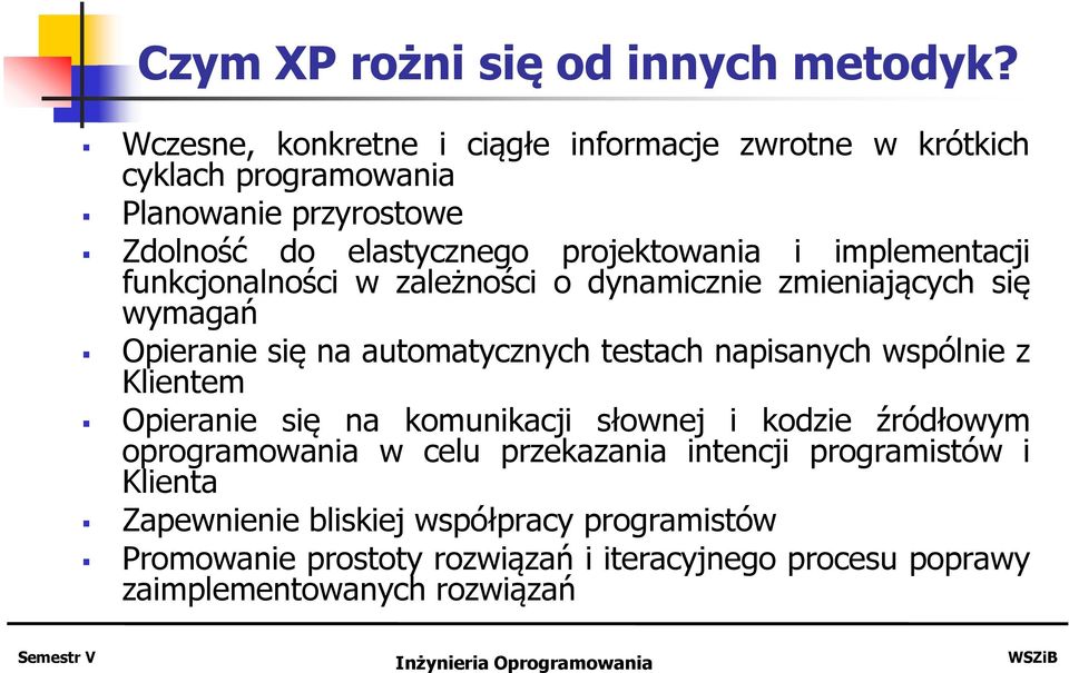 implementacji funkcjonalności w zależności o dynamicznie zmieniających się wymagań Opieranie się na automatycznych testach napisanych wspólnie z