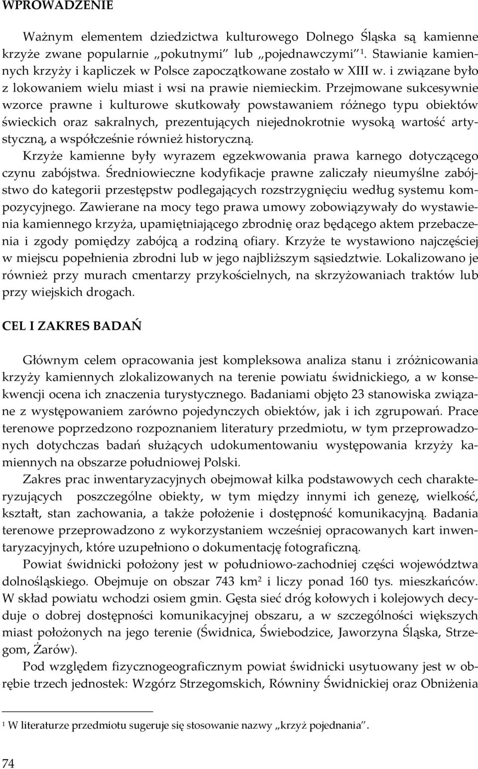 Przejmowane sukcesywnie wzorce prawne i kulturowe skutkowały powstawaniem różnego typu obiektów świeckich oraz sakralnych, prezentujących niejednokrotnie wysoką wartość artystyczną, a współcześnie