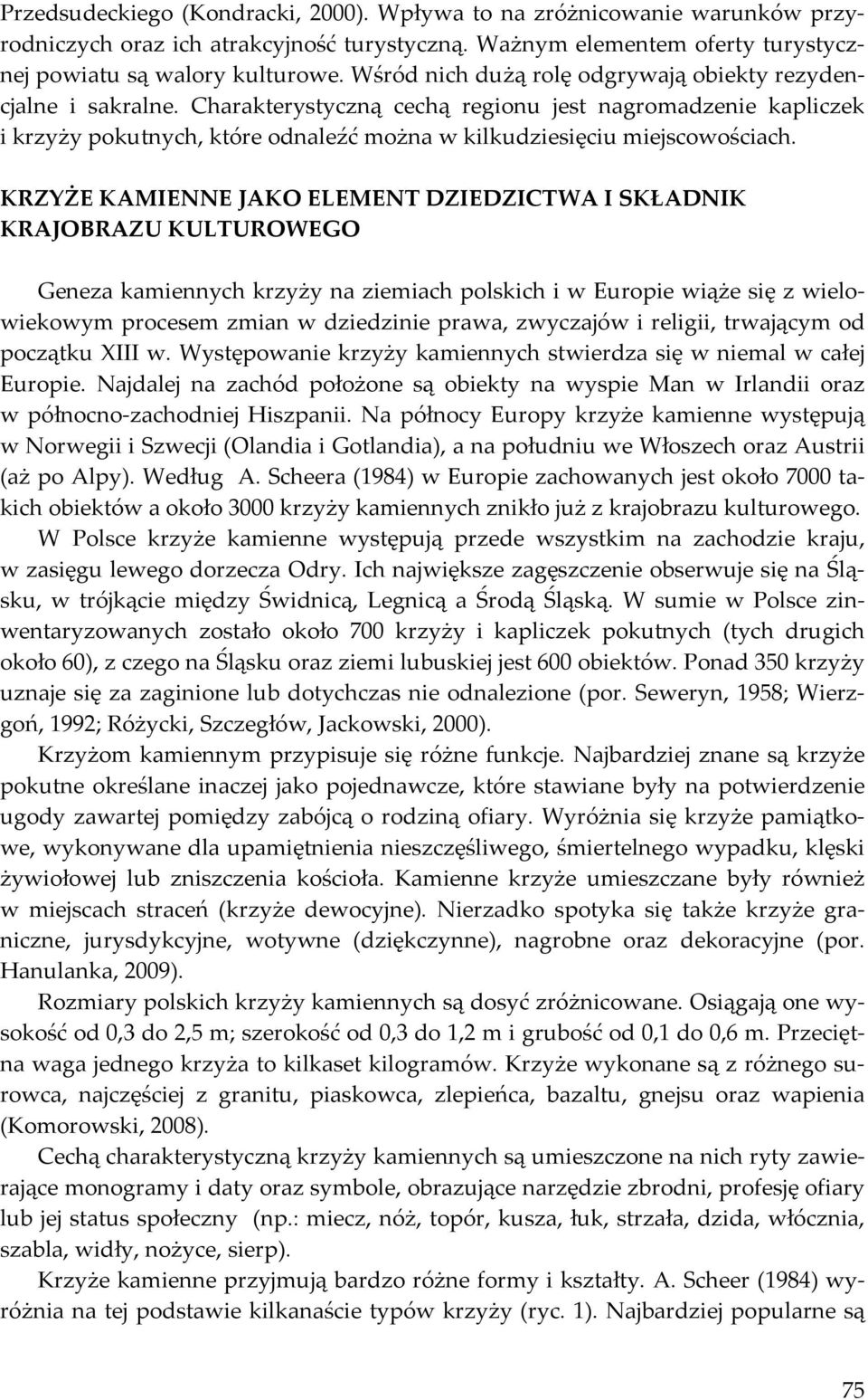 KRZYŻE KAMIENNE JAKO ELEMENT DZIEDZICTWA I SKŁADNIK KRAJOBRAZU KULTUROWEGO Geneza kamiennych y na ziemiach polskich i w Europie wiąże się z wielowiekowym procesem zmian w dziedzinie prawa, zwyczajów