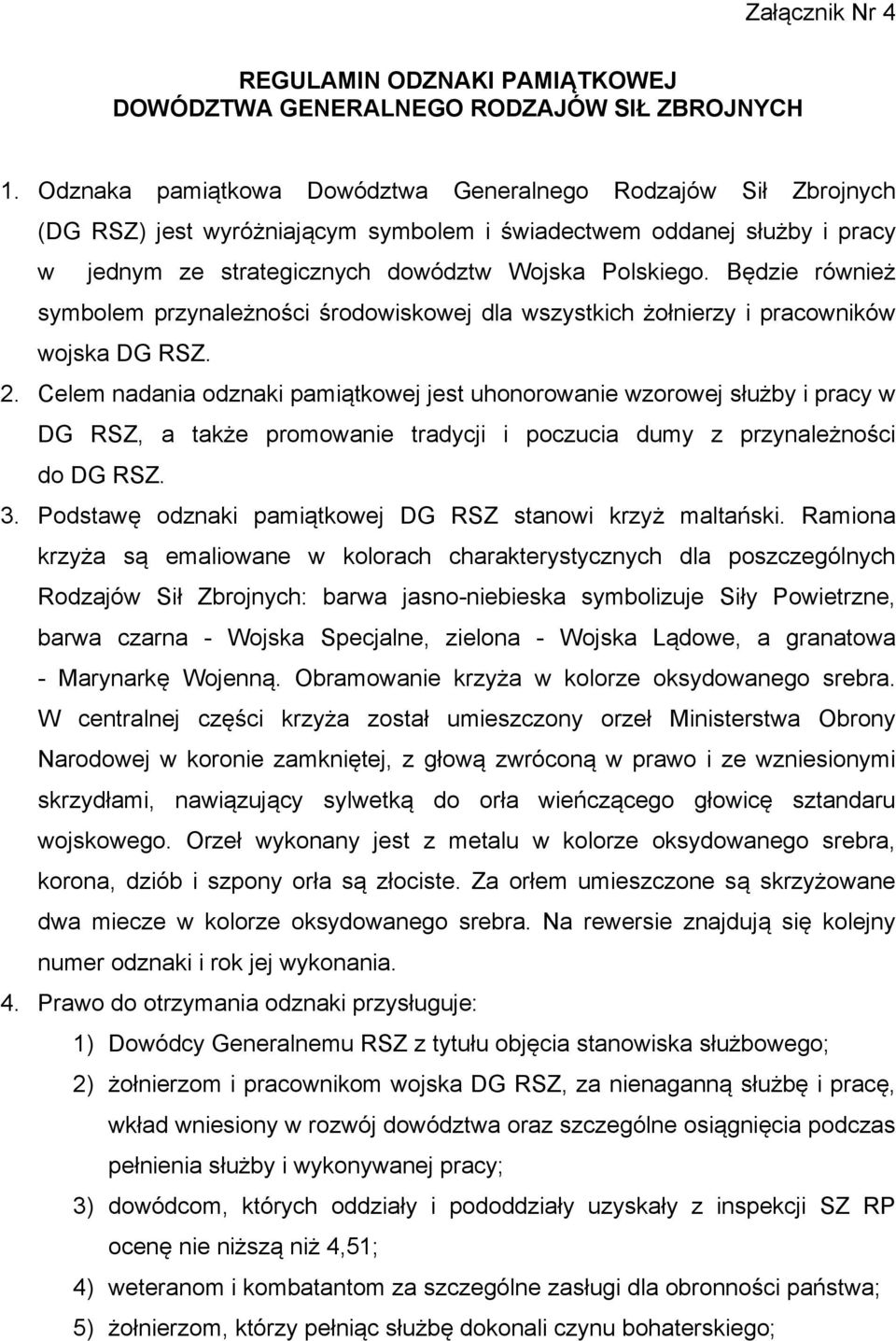 Będzie również symbolem przynależności środowiskowej dla wszystkich żołnierzy i pracowników wojska DG RSZ. 2.