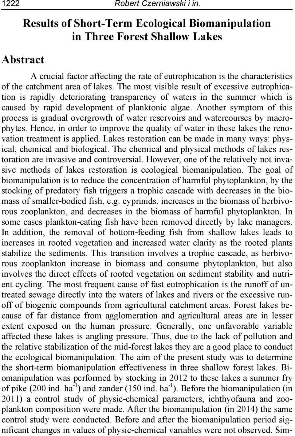 The most visible result of excessive eutrophication is rapidly deteriorating transparency of waters in the summer which is caused by rapid development of planktonic algae.