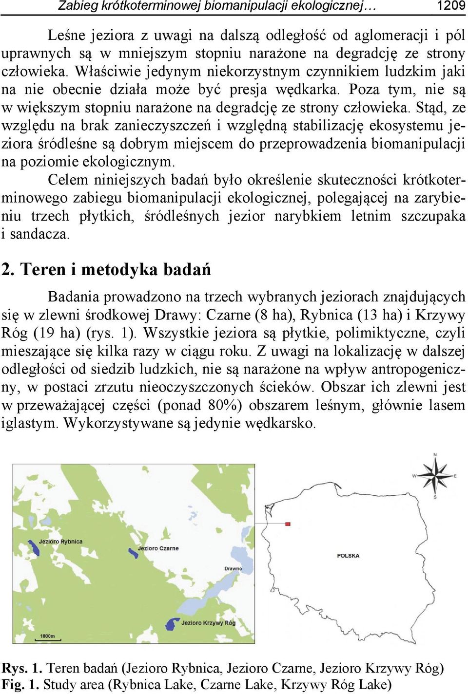 Stąd, ze względu na brak zanieczyszczeń i względną stabilizację ekosystemu jeziora śródleśne są dobrym miejscem do przeprowadzenia biomanipulacji na poziomie ekologicznym.