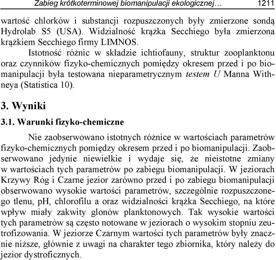 Istotność różnic w składzie ichtiofauny, struktur zooplanktonu oraz czynników fizyko-chemicznych pomiędzy okresem przed i po biomanipulacji była testowana nieparametrycznym testem U Manna Withneya