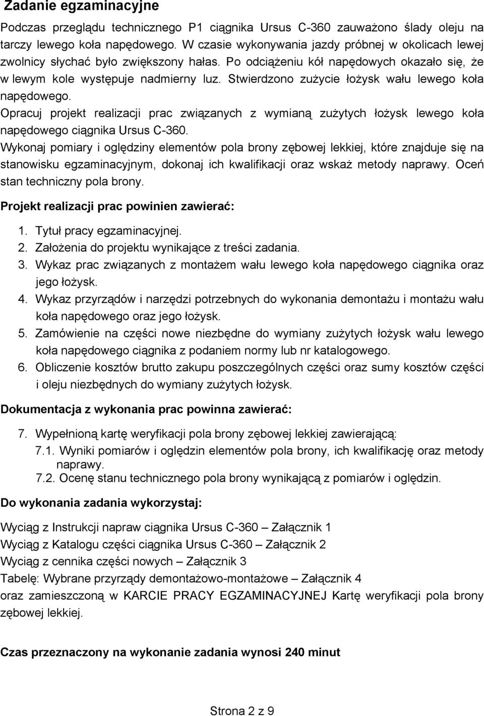 Stwierdzono zużycie łożysk wału lewego koła napędowego. Opracuj projekt realizacji prac związanych z wymianą zużytych łożysk lewego koła napędowego ciągnika Ursus C-360.