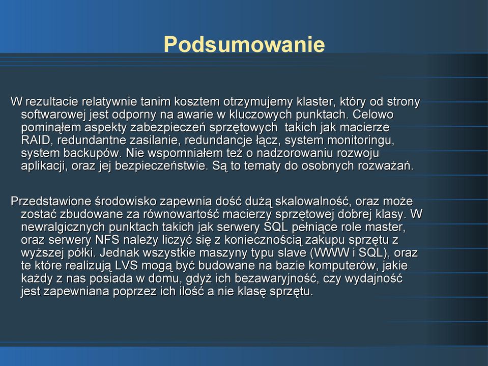 Nie wspomniałem też o nadzorowaniu rozwoju aplikacji, oraz jej bezpieczeństwie. Są to tematy do osobnych rozważań.