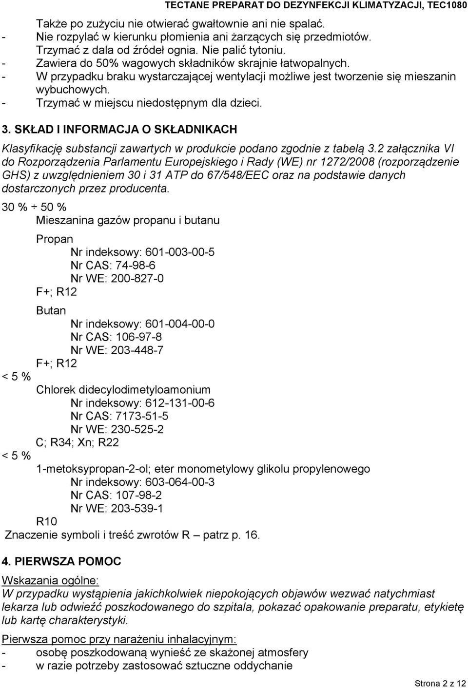 3. SKŁAD I INFORMACJA O SKŁADNIKACH Klasyfikację substancji zawartych w produkcie podano zgodnie z tabelą 3.