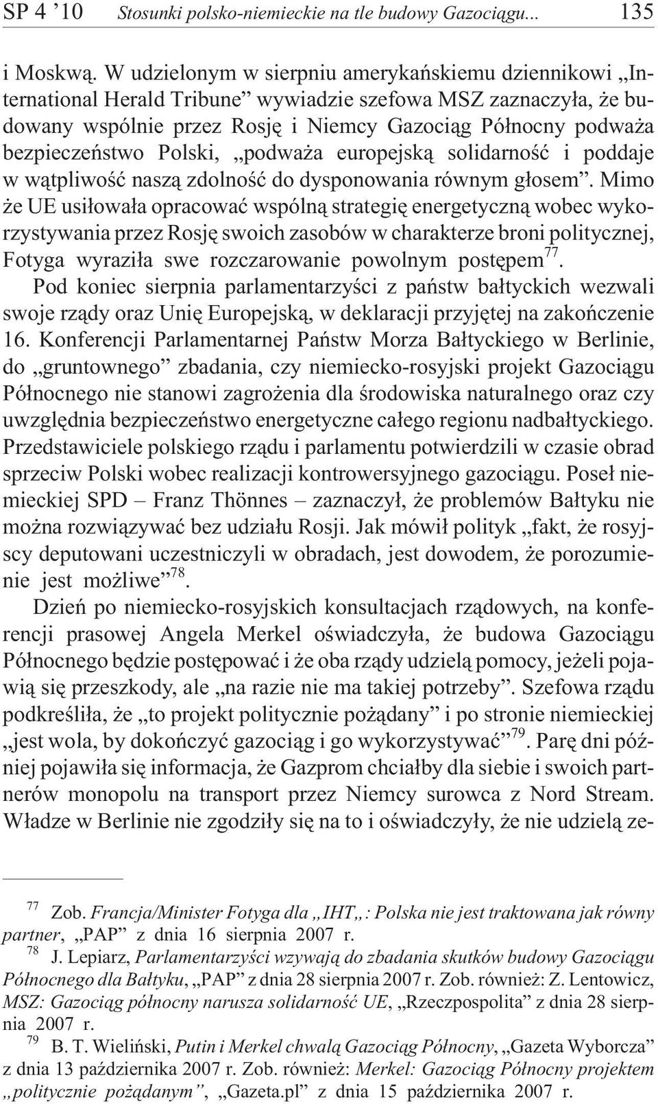 Polski, podwa a europejsk¹ solidarnoœæ i poddaje w w¹tpliwoœæ nasz¹ zdolnoœæ do dysponowania równym g³osem.