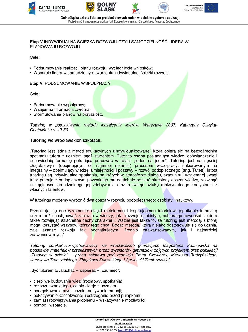 49-50 Tutoring we wrocławskich szkołach. Tutoring jest jedną z metod edukacyjnych zindywidualizowanej, która opiera się na bezpośrednim spotkaniu tutora z uczniem bądź studentem.