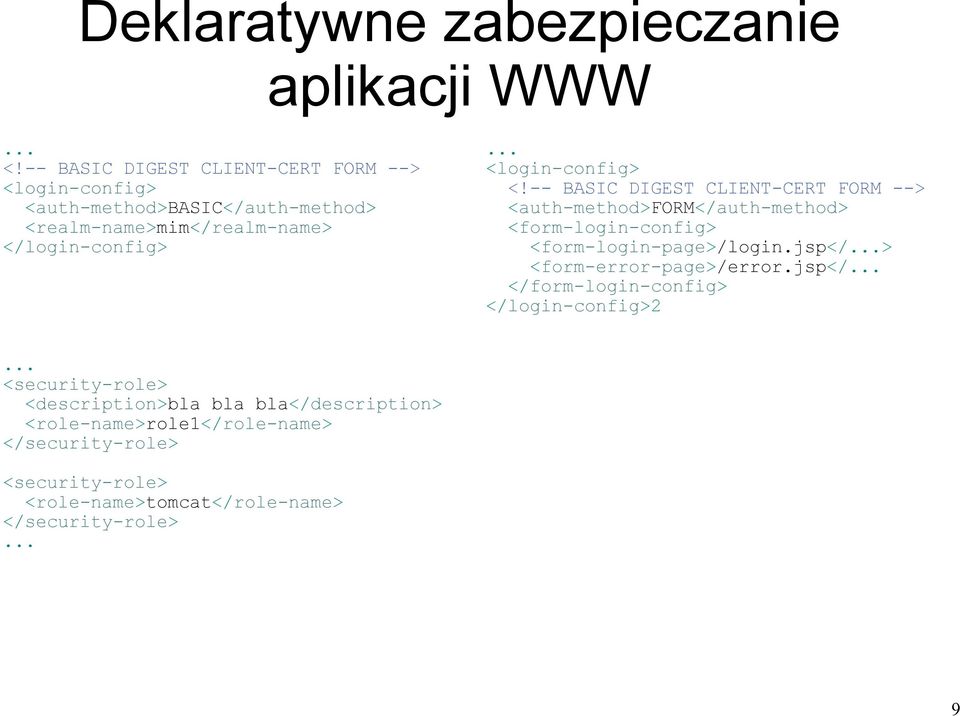 <login-config> <!-- BASIC DIGEST CLIENT-CERT FORM --> <auth-method>form</auth-method> <form-login-config> <form-login-page>/login.