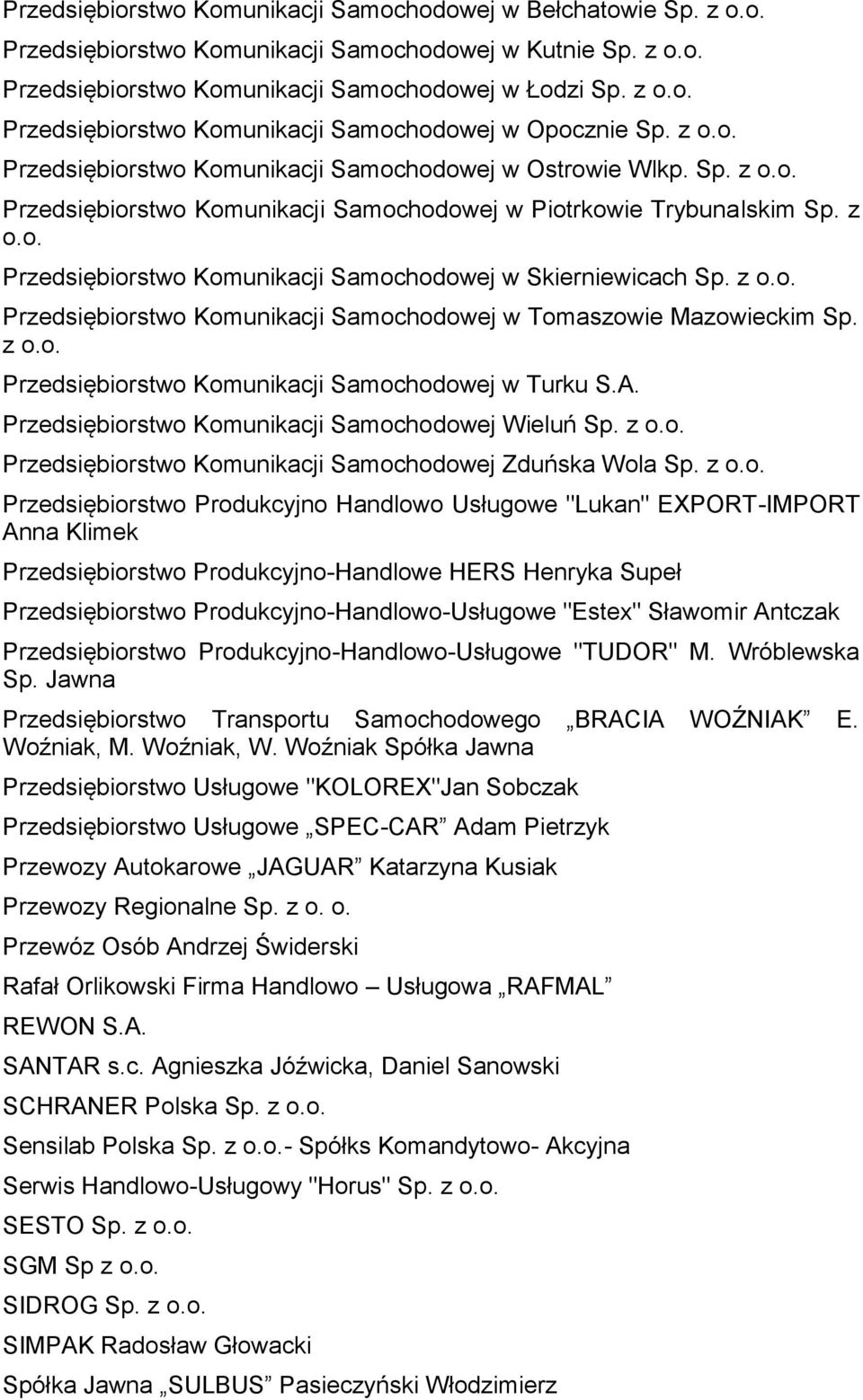 z o.o. Przedsiębiorstwo Komunikacji Samochodowej w Tomaszowie Mazowieckim Sp. z o.o. Przedsiębiorstwo Komunikacji Samochodowej w Turku S.A. Przedsiębiorstwo Komunikacji Samochodowej Wieluń Sp. z o.o. Przedsiębiorstwo Komunikacji Samochodowej Zduńska Wola Sp.