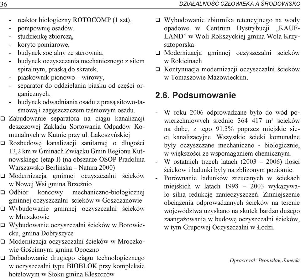 zagęszczaczem taśmowym osadu. q Zabudowanie separatora na ciągu kanalizacji deszczowej Zakładu Sortowania Odpadów Komunalnych w Kutnie przy ul.